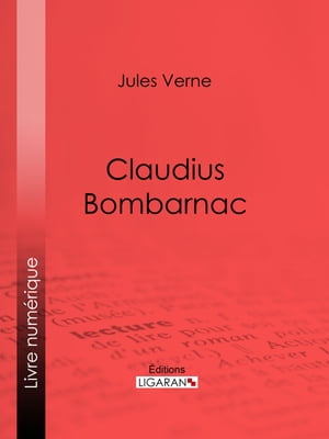 Claudius Bombarnac【電子書籍】[ Jules Vern