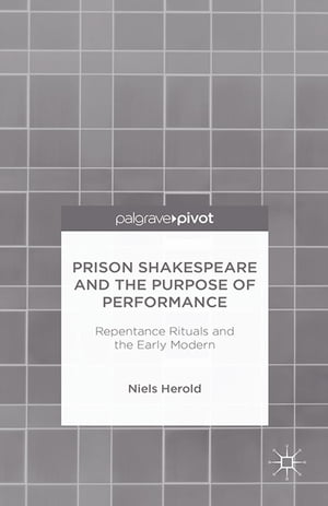 Prison Shakespeare and the Purpose of Performance: Repentance Rituals and the Early Modern