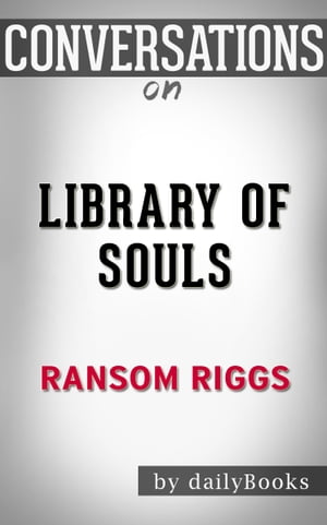 Conversations on Library of Souls by Ransom Riggs【電子書籍】[ dailyBooks ]