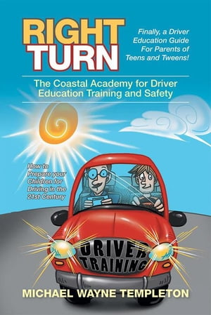 Right Turn The Coastal Academy for Driver Education Training and Safety【電子書籍】[ Michael Way..