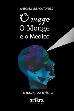 O Mago, o Monge e o M?dico: a Medicina do Esp?rito【電子書籍】[ Ant?nio Villaca Torres ]