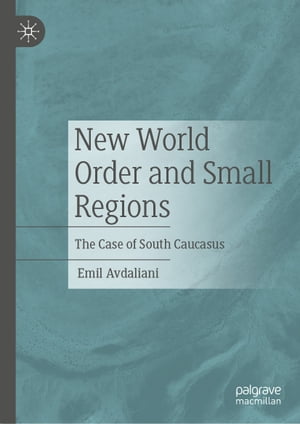 楽天楽天Kobo電子書籍ストアNew World Order and Small Regions The Case of South Caucasus【電子書籍】[ Emil Avdaliani ]