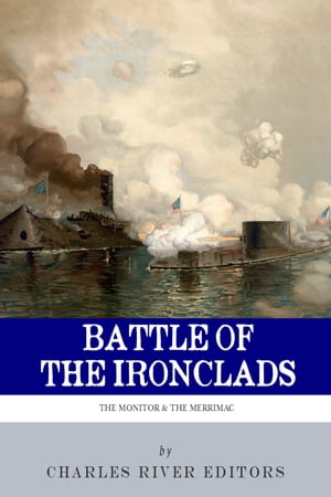 The Battle of the Ironclads: The Monitor & The M