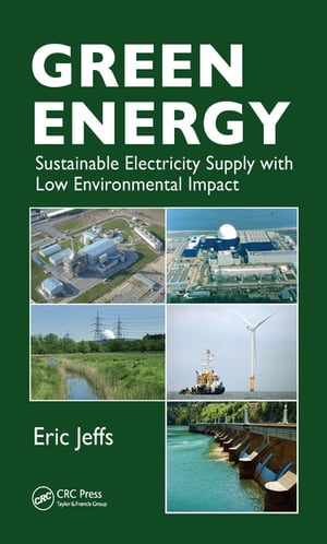 Green Energy Sustainable Electricity Supply with Low Environmental Impact【電子書籍】 Eric Jeffs