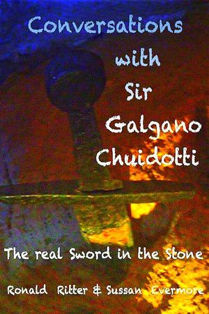 Conversations with Saint Galgano Guidotti: The Sword In The Stone