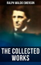 The Collected Works of Ralph Waldo Emerson Philosophical Essays Treatises: The Conduct of Life, Self-Reliance, Spiritual Laws, Nature…【電子書籍】 Ralph Waldo Emerson