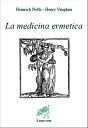 La medicina ermetica【電子書籍】 Heinrich Nolle - Henry Vaughan