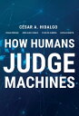 How Humans Judge Machines【電子書籍】[ Ces