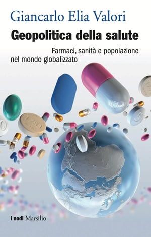 Geopolitica della salute Farmaci, sanit? e popolazione nel mondo globalizzato【電子書籍】[ Giancarlo Elia Valori ]