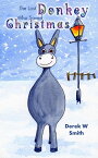 The Lost Donkey Who Saved Christmas【電子書籍】[ Derek W Smith ]