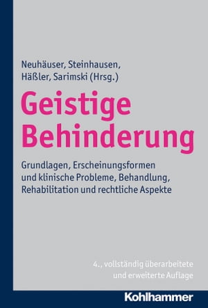 Geistige Behinderung Grundlagen, Erscheinungsformen und klinische Probleme, Behandlung, Rehabilitation und rechtliche Aspekte