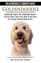 Goldendoodle: Goldendoodles Owners Bible Goldendoodle Puppies, Mini, Goldendoodle Breeders Rescue, Owners Guide, Prices, Adults Full Grown Size, Training, Grooming, Health, More【電子書籍】 Susanne Saben