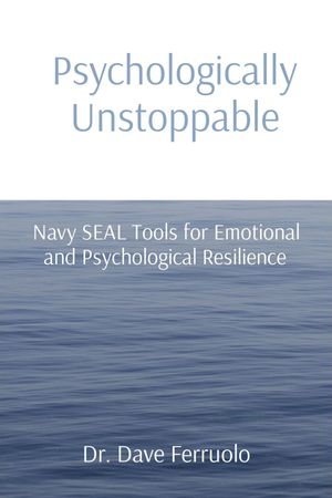 Psychologically Unstoppable Navy SEAL Tools for Emotional and Psychological Resilience【電子書籍..