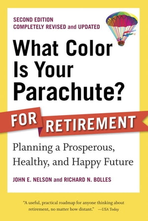 What Color Is Your Parachute? for Retirement, Second Edition Planning a Prosperous, Healthy, and Happy Future