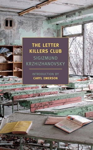 The Letter Killers Club【電子書籍】[ Sigizmund Krzhizhanovsky ]