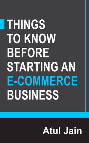 Things to Know Before Starting an e-Commerce BusinessŻҽҡ[ Atul Jain ]
