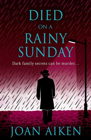 Died on a Rainy Sunday A superb gothic novel of family secrets and jealousy【電子書籍】[ Joan Aiken ]