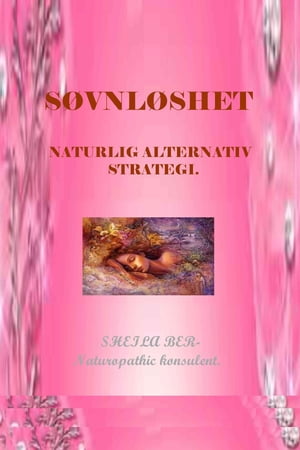 SØVNLØSHET - NATURLIG ALTERNATIV STRATEGI. SHEILA BER- Naturopathic konsulent.