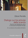 Dialogo sui tre principi della scienza - Perch? una fondazione etica ? necessaria all’epistemologia III. La scienza come pratica formativa