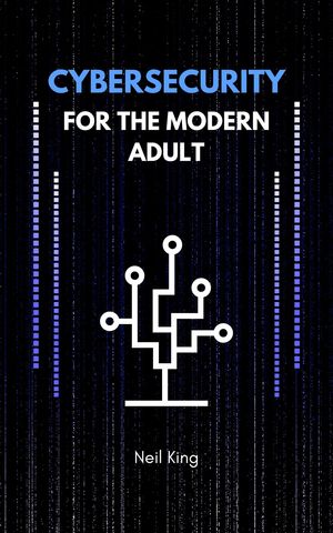 Cybersecurity for the Modern Adult