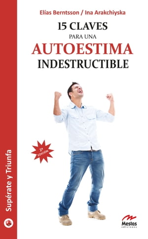 15 claves para una autoestima indestructible Gu?a pr?ctica【電子書籍】[ Ina Arakchiyska ]