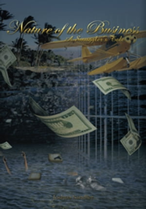 Nature of the Business A Smuggler's Tale【電子書籍】[ Joshua Sandler ]