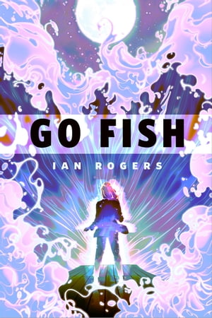 Go Fish A Tor.com Original【電子書籍】[ Ian Rogers ]