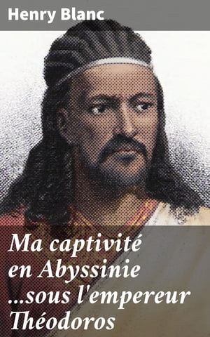 Ma captivit? en Abyssinie ...sous l'empereur Th?odoros