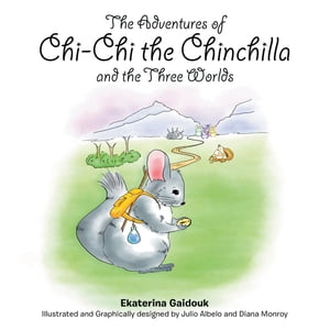 The Adventures of Chi Chi the Chinchilla and the Three Worlds