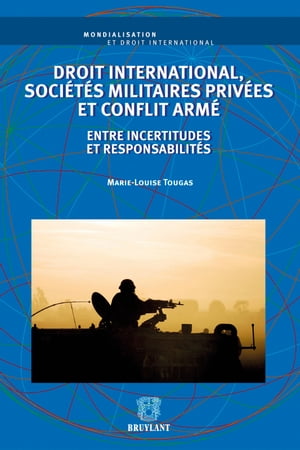 Droit international, soci?t?s militaires priv?es et conflit arm? Entre incertitudes et responsabilit?s