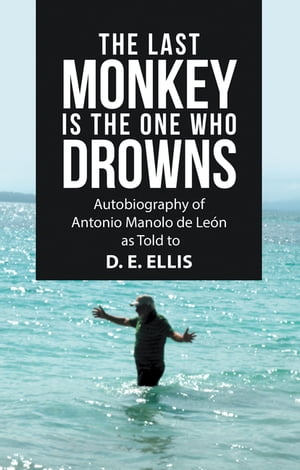 ŷKoboŻҽҥȥ㤨The Last Monkey Is the One Who Drowns Autobiography of Antonio Manolo De Le?n as Told to D. E. EllisŻҽҡ[ D.E. Ellis ]פβǤʤ552ߤˤʤޤ
