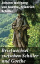 Briefwechsel zwischen Schiller und Goethe Korrespondenz in den Jahren 1794 bis 1805