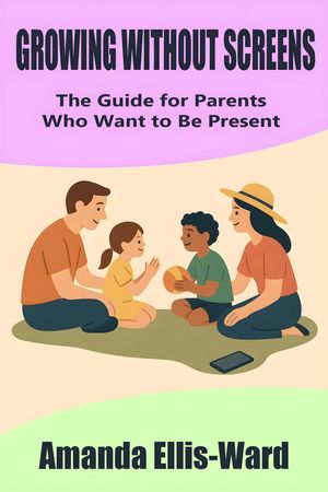 Growing Without Screens: The Guide for Parents Who Want to Be Present【電子書籍】[ Ama...