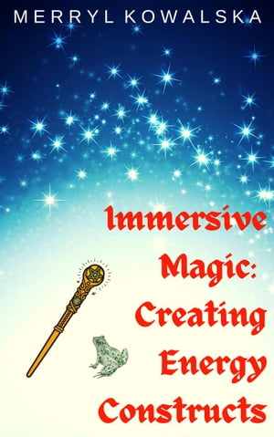 Immersive Magic: Creating Energy Constructs Immersive Magic, #7