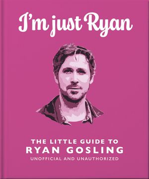 I'm Just Ryan: The Little Guide to Ryan Gosling【電子書籍】[ OH ]