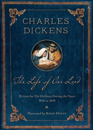 The Life of Our Lord (200th Anniversary Illustrated Edition) Written for His Children During the Years 1846-1849Żҽҡ[ Dickens ]