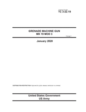 Training Circular TC 3-22.19 Grenade Machine Gun MK 19 MOD 3 Change 1 January 2020