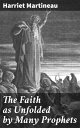 楽天楽天Kobo電子書籍ストアThe Faith as Unfolded by Many Prophets【電子書籍】[ Harriet Martineau ]