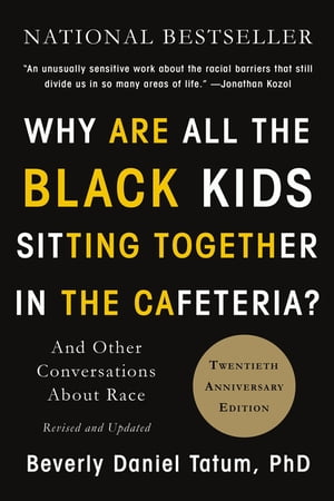 Why Are All the Black Kids Sitting Together in the Cafeteria? And Other Conversations About Race