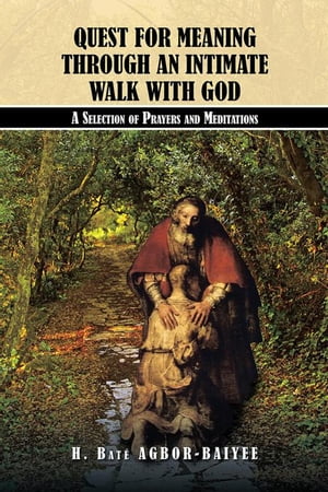 Quest for Meaning Through an Intimate Walk with God A Selection of Prayers and Meditations