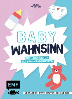 Baby-Wahnsinn! ?berleben, durchhalten, behandeln - die lustigsten Eltern-Krankheiten von der ELAn-St?rung bis zum Brut-Hochdruck - Perfekt als Geschenk zur Geburt