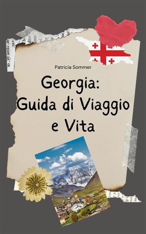 Georgia: Guida di Viaggio e Vita in Georgia【電子書籍】[ Patricia Sommer ]