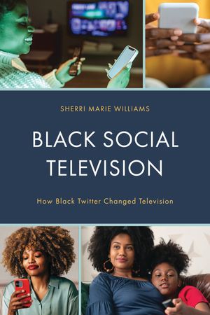 Black Social Television How Black Twitter Changed Television【電子書籍】[ Sherri M. Williams ]