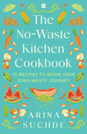 The No-Waste Kitchen Cookbook