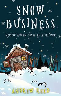 Snow BusinessNordic Adventures of a Ski Rep【電子書籍】[ Andrew Reed ]