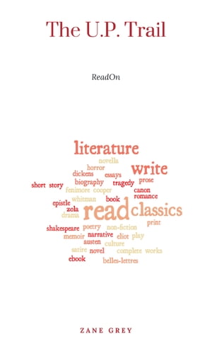 The U.P. Trail: a Novel【電子書籍】[ Zane Grey ]