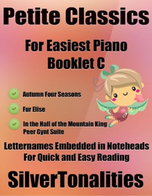 Petite Classics for Easiest Piano Booklet C– Autumn Four Seasons Fur Elise In the Hall of the Mountain King Peer Gynt Letter Names Embedded In Noteheads for Quick and Easy Reading