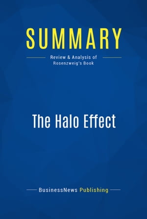 Summary: The Halo Effect Review and Analysis of Rosenzweig 039 s Book【電子書籍】 BusinessNews Publishing