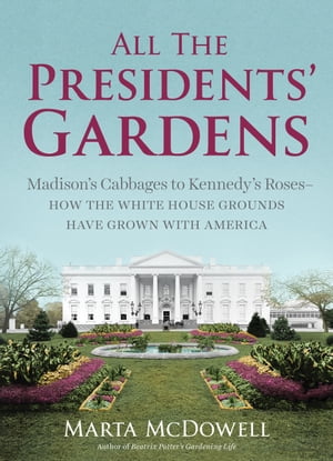 ŷKoboŻҽҥȥ㤨All the Presidents' Gardens Madison's Cabbages to Kennedy's RosesHow the White House Grounds Have Grown with AmericaŻҽҡ[ Marta McDowell ]פβǤʤ1,563ߤˤʤޤ