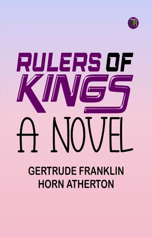 ŷKoboŻҽҥȥ㤨Rulers of kings: A novelŻҽҡ[ Gertrude Franklin Horn Atherton ]פβǤʤ158ߤˤʤޤ
